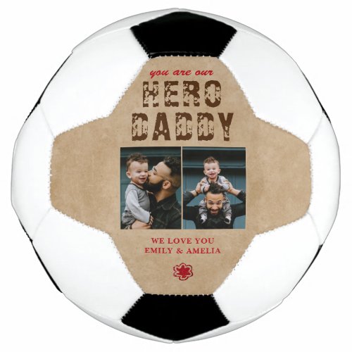 Rustic Hero Daddy Father`s Day 2 Photo Collage Soccer Ball - Rustic You are our Hero Daddy Father`s Day 2 Photo Collage Soccer Ball. Rustic beige background and trendy typography. Personalized soccer ball for a dad. Add 2 photos and your names. You can change daddy to dad, pap, papa,.... Perfect gift for a father on a Father`s Day, birthday or Christmas and it`s a sweet keepsake.