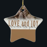 Rustic Holiday Love and Joy Pine Cone Ceramic Ornament<br><div class="desc">Festive,  rustic pine cones accentuate this classic,  elegant design wishing holiday Love and Joy.</div>
