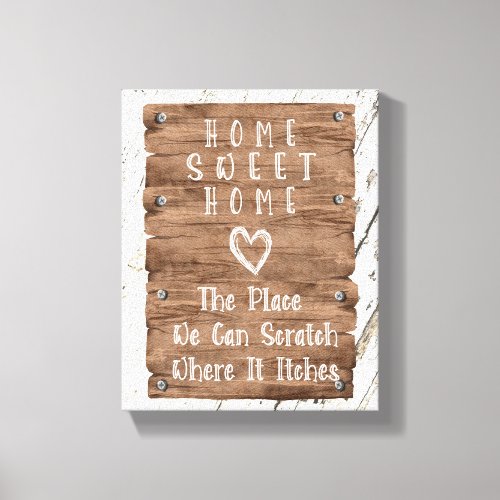 Rustic Home Sweet Home Scratch Where It Itches  Canvas Print