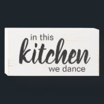 Rustic In This Kitchen We Dance Wooden Box Sign<br><div class="desc">Fun sign for your kitchen!</div>