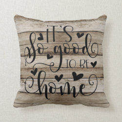 Rustic It's So Good To Be Home Throw Pillow