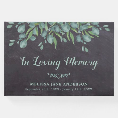 Rustic Loving Memory Eucalyptus Memorial Funeral  Guest Book - Rustic Chalkboard Eucalyptus Memorial Sympathy Funeral Guest Book. This funeral guest book feature a modern eucalyptus greenery, name and dates, on a rustic chalkboard slate design. Personalize the spine with message and name. This modern elegant botanical greenery guest book is perfect keepsake for memorial service, celebration of life and funeral . COPYRIGHT © 2020 Judy Burrows, Black Dog Art - All Rights Reserved. Rustic Loving Memory Eucalyptus Memorial Funeral Guest Book