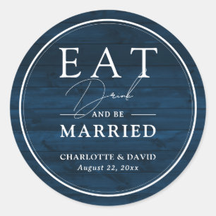 Rustic Navy Blue Eat Drink and Be Married Wedding Classic Round Sticker