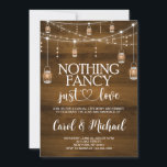 Rustic Nothing Fancy Just Love invitation<br><div class="desc">Rustic Nothing Fancy Just Love invitation,   Rustic Mason jar Wedding Reception invitation</div>