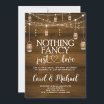 Rustic Nothing Fancy Just Love invitation<br><div class="desc">Rustic Nothing Fancy Just Love invitation,   Rustic Mason jar Wedding Reception invitation</div>