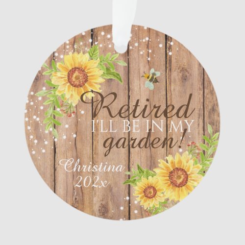 Rustic Retirement Ill be in my Garden Floral Ornament