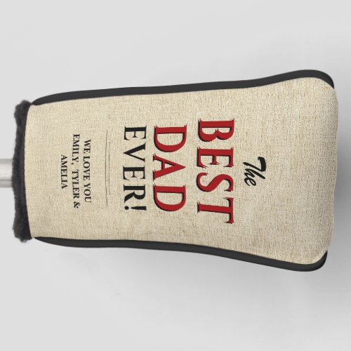 Rustic The Best Dad Ever Typography Father`s Day Golf Head Cover - Rustic The Best Dad Ever Typography Father`s Day Golf Head Cover. The text is in black and red colors on a beige rustic texture. Personalize with your names or other text. Great gift for dad or grandfather for Father`s Day, birthday or Christmas.