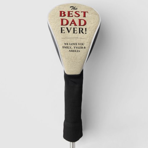 Rustic The Best Dad Ever Typography Father`s Day Golf Head Cover - Rustic The Best Dad Ever Typography Father`s Day Golf Head Cover. The text is in black and red colors and beige rustic background. Personalize with your names or other text. Great gift for dad or grandpa for Father`s Day, birthday or Christmas.