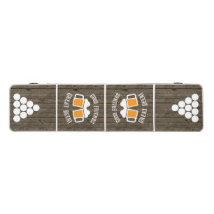 Rustic Wood Beer Quote Good Friends Great Beer Pong Table