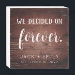 Rustic Wood Engagement Sign We Decided on Forever<br><div class="desc">Rustic Wood Engagement Sign We Decided on Forever 

Make your big announcement by using this sign as a photo prop for an engagement photo.
A rich wood background and whit type will stand out easily. Best of all sign will look perfect in your home as a keepsake.</div>