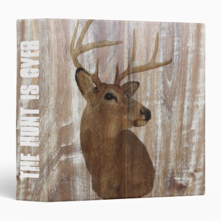 Rustic Wood Grain Deer The Hunt Is Over Wedding 3 Ring Binder