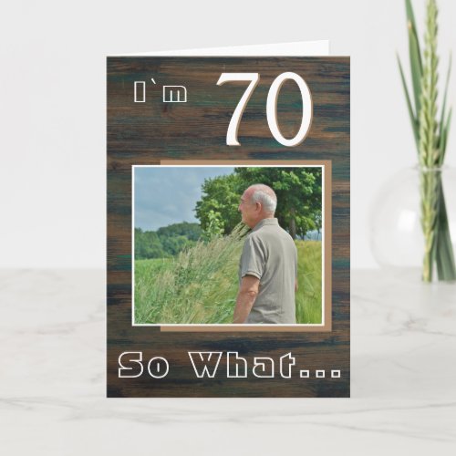 Rustic Wood Inspirational 70th Birthday Photo Card - 70 So what Rustic Wood Inspirational 70th Birthday Photo Card. It comes with a funny and inspirational quote I`m 70 So What on a rustic dark wood texture background and is perfect for a person with a sense of humor. You can change the age and personalize it with your photo.