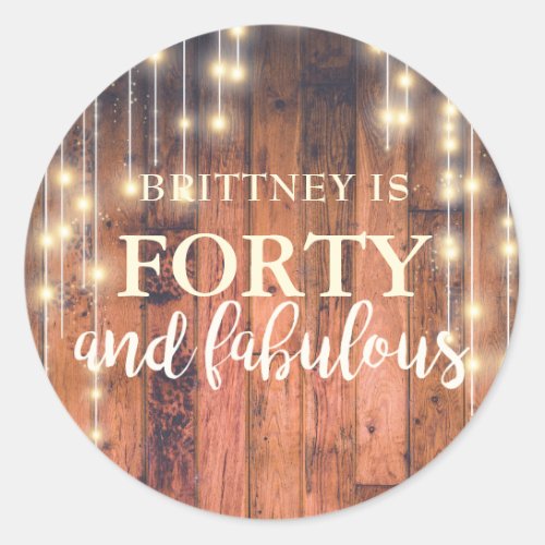 Rustic Wood String Lights Forty Fabulous Birthday Classic Round Sticker - Rustic brown wood with string light design for a fabulous and forty birthday party.