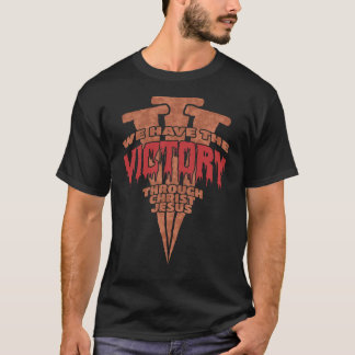 Rusty Nails Proclaim Victory Through Jesus Christ T-Shirt