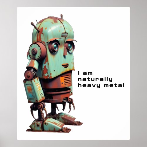 Rusty Robot I am naturally heavy metal Poster