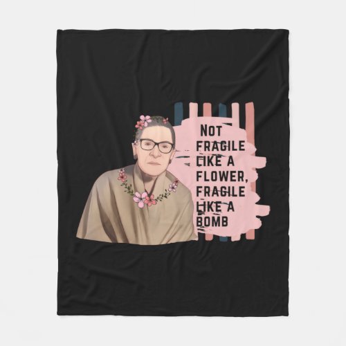 Ruth Bader Ginsberg  Not Fragile Like A Flower Fra Fleece Blanket
