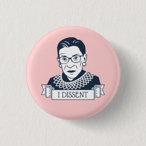 Ruth Bader Ginsburg I Dissent Button Zazzle 9064