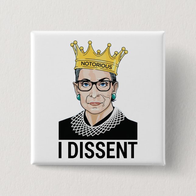 Ruth Bader Ginsburg, Notorious RBG, I dissent Button (Front)