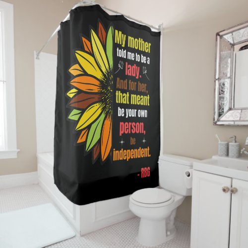 Ruth Bader Ginsburg Quote _ My Mother Shower Curtain