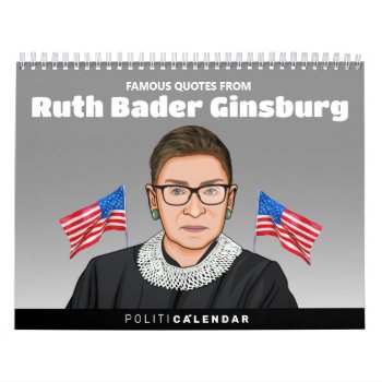 Ruth Bader Ginsburg Quotes Calendar by Politicaltshirts at Zazzle