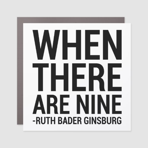 Ruth Bader Ginsburg _ When there are nine Car Magnet