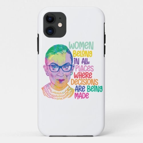 Ruth Bader Ginsburg Women Belong In All Places iPhone 11 Case