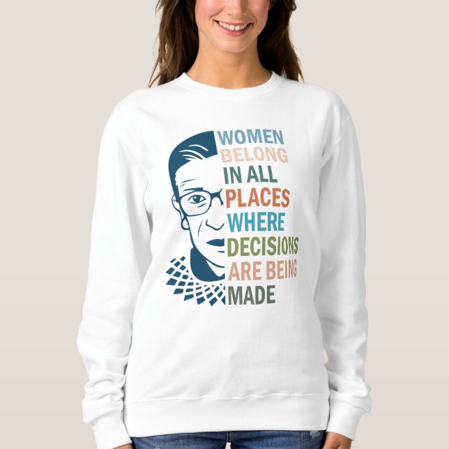 Ruth Bader Ginsburg, Women Belong in All Places Sweatshirt (Front)