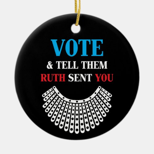 Ruth Bader _ Vote  Tell Them Ruth Sent You Ceramic Ornament
