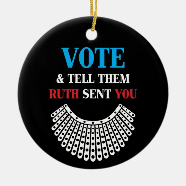 Ruth Bader - Vote & Tell Them Ruth Sent You Ceramic Ornament (Front)