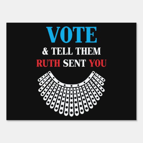 Ruth Bader _ Vote  Tell Them Ruth Sent You Sign