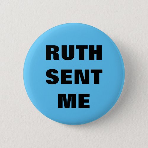 Ruth Sent Me buttonpin Button