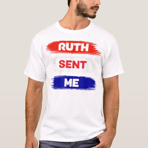 Ruth Sent Me Shirt  Go Vote November Third