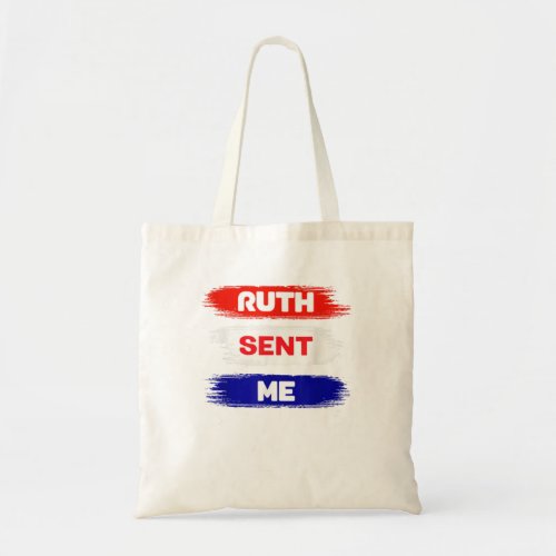Ruth Sent Me Shirt  Go Vote November Third Tote Bag
