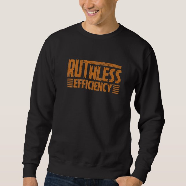 RUTHLESS EFFICIENCY Simple Slogans Motivational Qu Sweatshirt (Front)