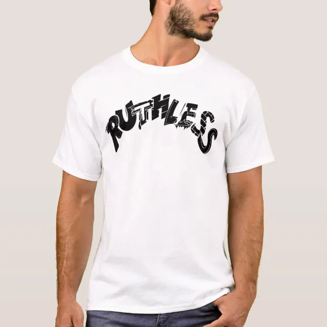 Style Ruthless Ruthless T-Shirt | Zazzle