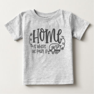 RV Camping Home Is Where We Park It Baby T-Shirt