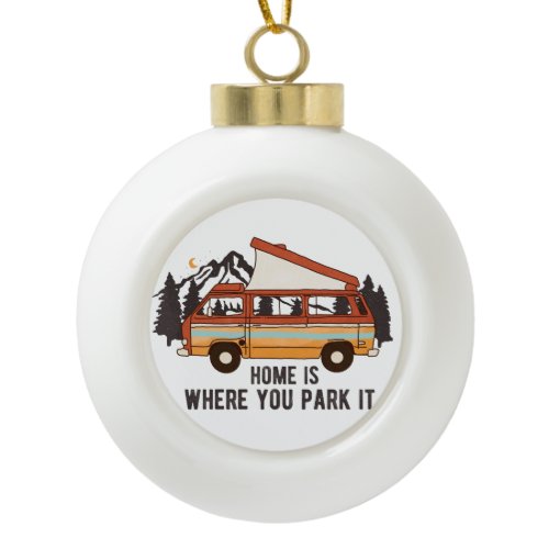 RV Camping Trailer "Home is Where You Park It"  Ceramic Ball Christmas Ornament
