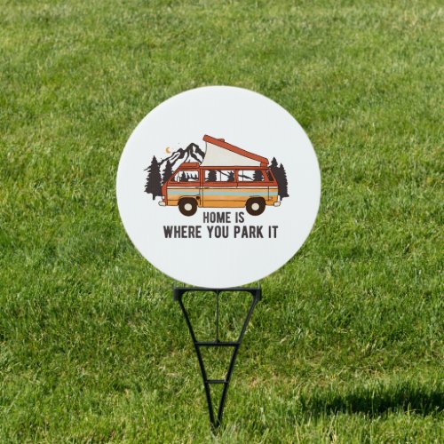 RV Camping Trailer Home is Where You Park It  Sign