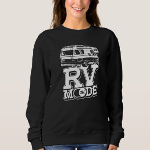 Rv Mode On Camping Van Vacation Motorhome Rv Campe Sweatshirt