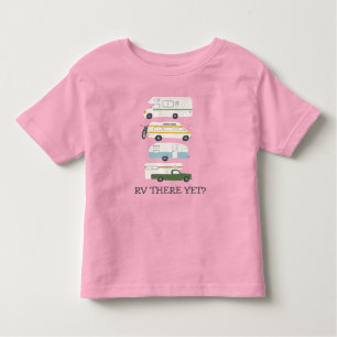 RV THERE YET? Campervan vanlife RV Trailer CUSTOM Toddler T-shirt