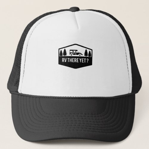 Rv There Yet For Camping Roadtrips Funny Trucker Hat