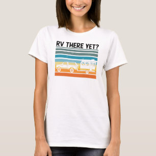 RV There Yet Road Trip Gift Van T-Shirt