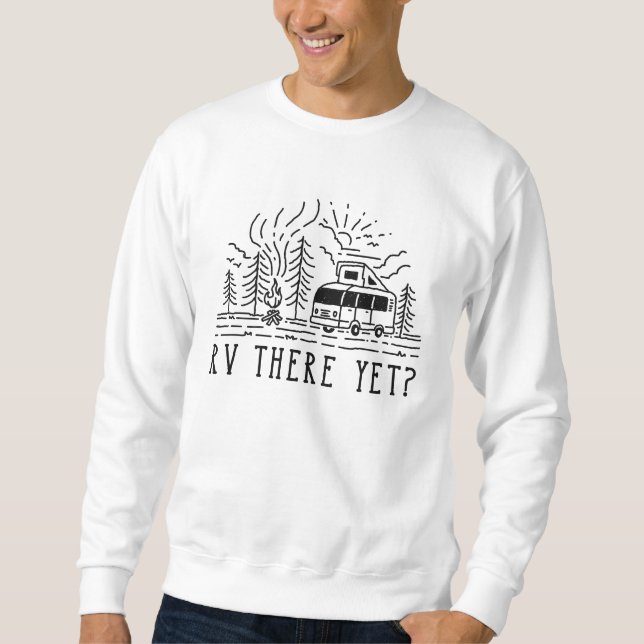 RV There Yet Sweatshirt (Front)