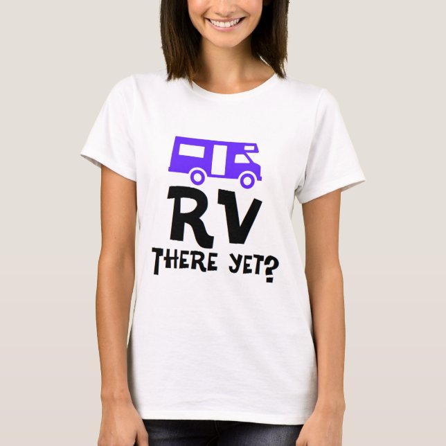 RV There Yet? T-Shirt (Front)