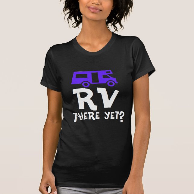 RV There Yet? T-Shirt (Front)