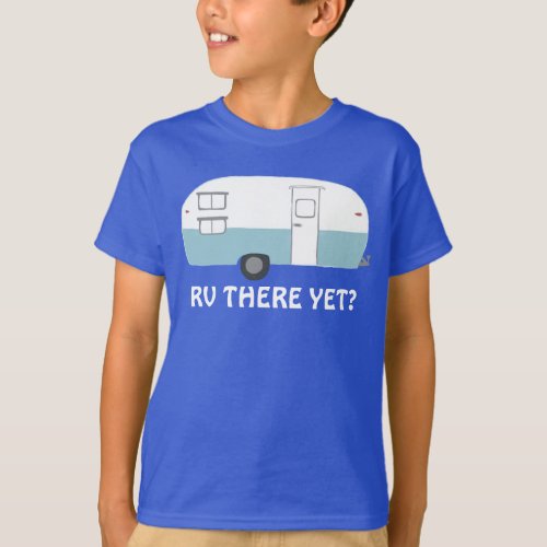 RV THERE YET Vintage camper trailer CUSTOM T_Shirt