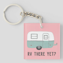 RV THERE YET? Vintage Camper Trailer Keychain