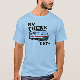 RV THERE YET? (white) T-Shirt