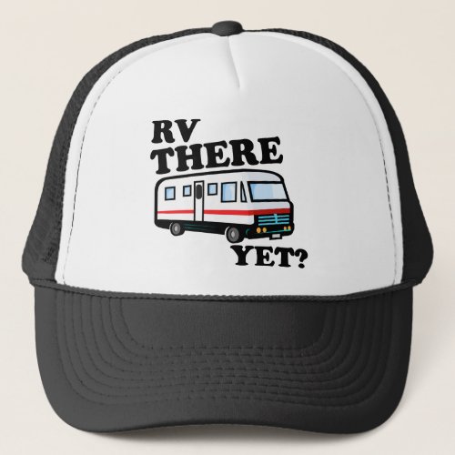 RV THERE YET white Trucker Hat