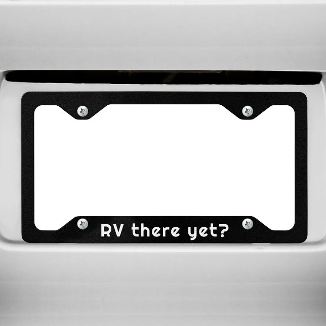 RVing life Funny "RV ther yet?"  License Plate Frame (Creator Uploaded)
